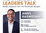Unhas Hadirkan Anies Dalam Diskusi Kebangsaan: Indonesian Leaders Talk