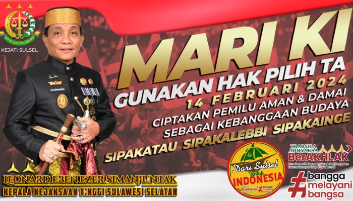 Kejati  Sulsel Leonard Eben Ezer Simanjuntak ” Jangan Golput, Mari semua ke TPS Gunakan Hak Pilih 14 Februari 2024 Ciptakan Pemilu Damai dari Sulsel Untuk Indonesia